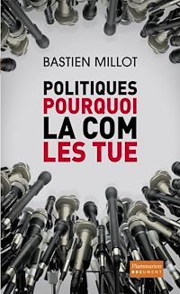 Téléchargez le livre :  Politiques, pourquoi la com' les tue