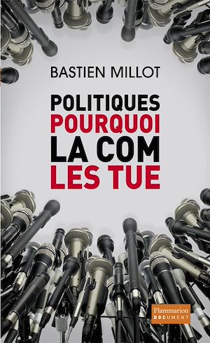 Téléchargez le livre :  Politiques, pourquoi la com' les tue