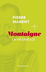 Télécharger le livre :  Montaigne. La vie sans loi