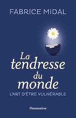 Télécharger le livre :  La tendresse du monde. L'art d'être vulnérable