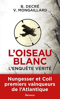 Téléchargez le livre :  L'Oiseau blanc. L'enquête vérité (Nungesser et Coli)