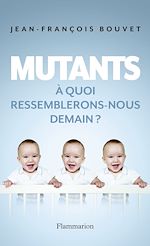 Télécharger le livre :  Mutants. À quoi ressemblerons-nous demain ?