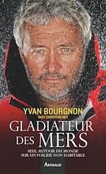 Télécharger le livre :  Gladiateur des mers. Seul autour du monde sur un voilier non habitable