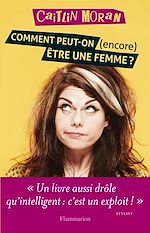 Télécharger le livre :  Comment peut-on (encore) être une femme ?