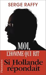 Télécharger le livre :  Moi, l'homme qui rit. Si Hollande répondait
