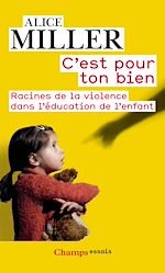 Télécharger le livre :  C'est pour ton bien. Racines de la violence dans l'éducation de l'enfant