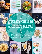 Télécharger le livre :  Le grain de sel de Bernard. Mon tour du monde en plus de 150 plats