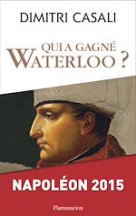 Télécharger le livre :  Qui a gagné Waterloo ?