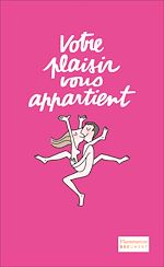 Télécharger le livre :  Votre plaisir vous appartient. Pratiques, conseils, obstacles : le guide la sexualité 2.0