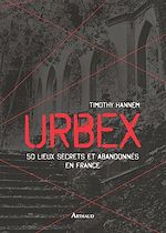 Télécharger le livre :  Urbex. 50 lieux secrets et abandonnés en France