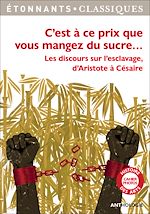 Télécharger le livre :  C'est à ce prix que vous mangez du sucre. Les discours sur l'esclavage d'Aristote à Césaire