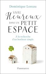 Télécharger le livre :  Vivre heureux dans un petit espace. À la recherche d'un bonheur simple