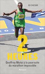 Télécharger le livre :  2 heures. Geoffrey Mutai à la poursuite du marathon impossible
