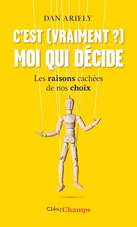 Téléchargez le livre :  C'est (vraiment ?) moi qui décide. Les raisons cachées de nos choix