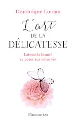 Télécharger le livre :  L'art de la délicatesse. Laissez la beauté se poser sur votre vie