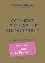 Télécharger le livre :  Comment je m'habille aujourd'hui ? Le style de la Parisienne