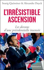 Télécharger le livre :  L'irrésistible ascension. Les dessous d'une présidentielle insensée