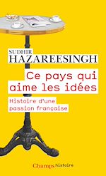 Télécharger le livre :  Ce pays qui aime les idées. Histoire d'une passion française