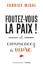 Télécharger le livre :  Foutez-vous la paix ! et commencez à vivre