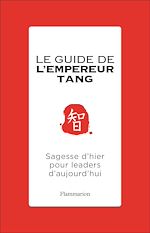 Télécharger le livre :  Le guide de l'Empereur Tang. Sagesses d'hier pour leaders d'aujourd'hui