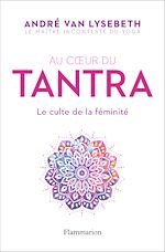 Télécharger le livre :  Au cœur du Tantra. Le culte de la féminité