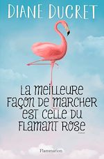 Télécharger le livre :  La meilleure façon de marcher est celle du flamant rose