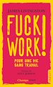 Télécharger le livre :  Fuck Work ! Pour une vie sans travail
