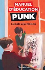 Télécharger le livre :  Manuel d'éducation punk (Tome 3) - L'école à la maison