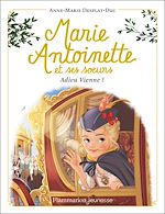 Télécharger le livre :  Marie-Antoinette et ses sœurs (Tome 4) - Adieu Vienne !