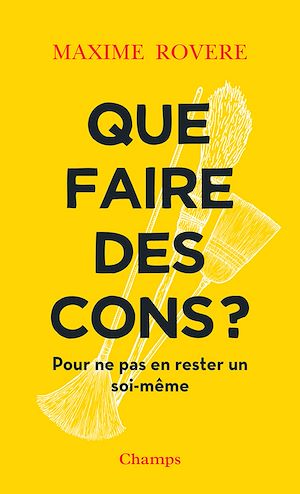 Téléchargez le livre :  Que faire des cons ? Pour ne pas en rester un soi-même