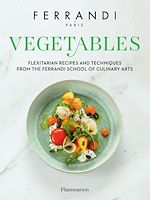 Télécharger le livre :  Vegetables. Flexitarian Recipes and Techniques from the Ferrandi School of Culinary Arts