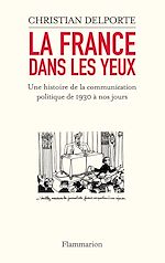 Télécharger le livre :  La France dans les yeux. Une histoire de la communication politique de 1930 à aujourd'hui