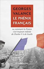 Télécharger le livre :  Le Phénix français ou Comment la France s'est toujours relevée de Charles V à de Gaulle