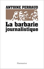 Télécharger le livre :  La Barbarie journalistique