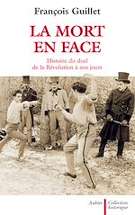Télécharger le livre :  La Mort en face. Histoire du duel en France de la Révolution à nos jours
