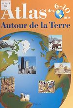 Télécharger le livre :  Atlas des 6-10 ans : autour de la Terre