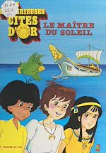 Download this eBook Les mystérieuses cités d'or (1). Le maître du soleil
