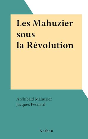 Téléchargez le livre :  Les Mahuzier sous la Révolution