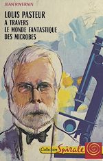 Download this eBook Louis Pasteur, à travers le monde fantastique des microbes