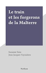 Télécharger le livre :  Le train et les forgerons de la Malterre