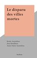 Télécharger le livre :  Le disparu des villes mortes