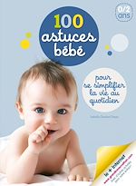 Télécharger le livre :  100 astuces bébé - Dès 6 mois