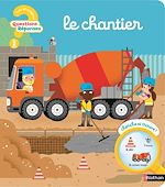 Télécharger le livre :  Le chantier - Questions/Réponses - Mon premier livre d'images et de découvertes sur les engins de construction - dès 2 ans