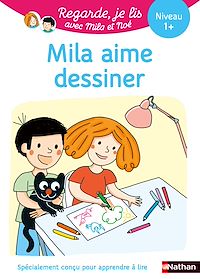 Téléchargez le livre :  Mila aime dessiner - Regarde je lis avec Mila et Noé - Apprentissage Lecture CP Niveau 1+
