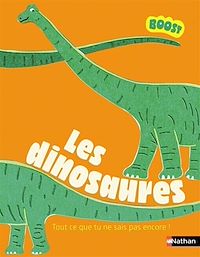 Téléchargez le livre :  Les dinosaures - Tout ce que tu ne sais pas encore sur les dinosaures ! - BOOST - dès 7 ans
