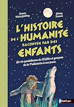 Télécharger le livre :  L'histoire de l'humanité racontée par des enfants - De la Préhistoire au XXe siècle - Documentaire illustré dès 8 ans