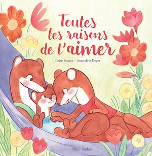 Téléchargez le livre :  Toutes les raisons de t'aimer - Livre sur l'amour inconditionnel, album tendre pour enfants - 4 ans et plus