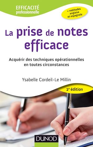 LA PRISE DE NOTES EFFICACE - 2E ED. - ACQUERIR DES TECHNIQUES OPERATIONNELLES EN TOUTES CIRCONSTANCE