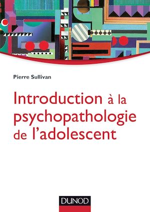 INTRODUCTION A LA PSYCHOPATHOLOGIE DE L'ADOLESCENT - APPROCHE PSYCHANALYTIQUE