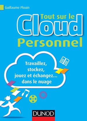 TOUT SUR LE CLOUD PERSONNEL - TRAVAILLEZ, STOCKEZ, JOUEZ ET ECHANGEZ... DANS LE NUAGE